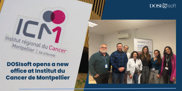 DOSIsoft et l’Institut du Cancer de Montpellier (ICM) renforcent leur collaboration clinique et scientifique avec l’ouverture de nouveaux bureaux de DOSIsoft au sein de l’ICM